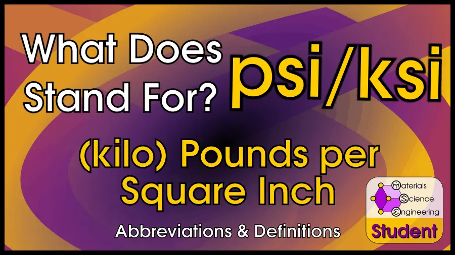 What Does psi and ksi Stand For? (kilo)Pounds per Square Inch, a Unit